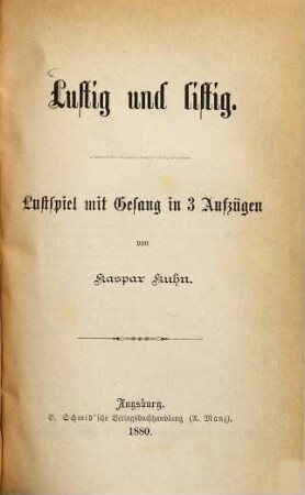 Lustig und listig : Lustspiel mit Gesang in 3 Aufzügen