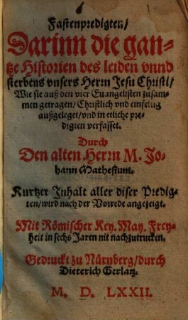 Fastenpredigten : Darinn die gantze Historien des leiden vnnd sterbens vnsers Herrn Jesu Christi, Wie sie auß den vier Euangelisten zusammen getragen, Christlich vnd einfeltig außgeleget, vnd in etliche predigten verfasset