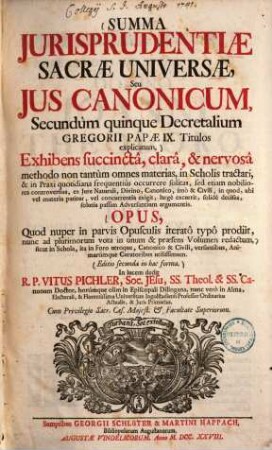 Summa iurisprudentiae sacrae universae : Seu jus canonicum secundum quinque decretalium Gregorii papae IX. ...