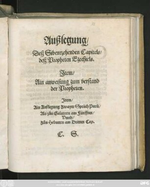 Außlegung/|| Desz Sibentzehenden Capitels/|| desz Propheten Ezechiels.|| Jtem/|| Ain anweisung zum verstand || der Propheten.|| ... C.S.||