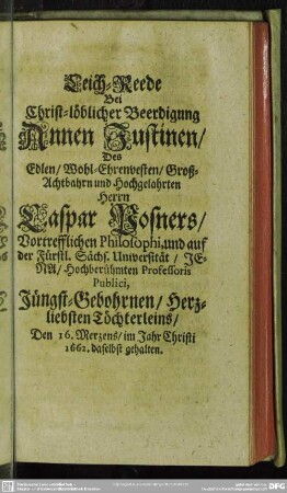 [Neundte Abdanckung] Leich-Reede Bei .. Beerdigung Annen Iustinen, Des ... Herrn Caspar Posners