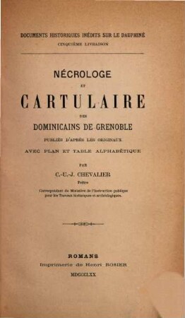 Documents historiques inédits sur le Dauphiné. 5, Nécrologe et Cartulaire des dominicains de Grenoble