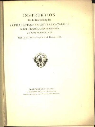 Instruktion für die Bearbeitung des alphabetischen Zettelkatalogs in der Herzoglichen Bibliothek zu Wolfenbuettel : nebst Erläuterungen und Beispielen