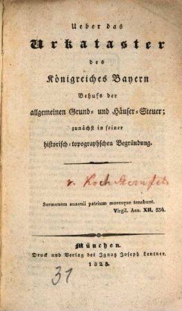Über das Urkataster des Königreiches Bayern behufs der allgemeinen Grund- und Häuser-Steuer : zunächst in seiner historisch-topographischen Begründung