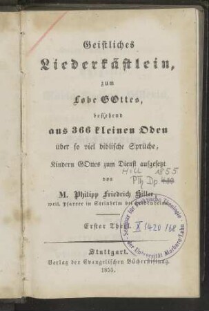 Geistliches Liederkästlein, zum Lobe Gottes, bestehend aus 366 kleinen Oden über so viel biblische Sprüche, Kindern Gottes zum Dienst aufgesetzt / Erster Theil