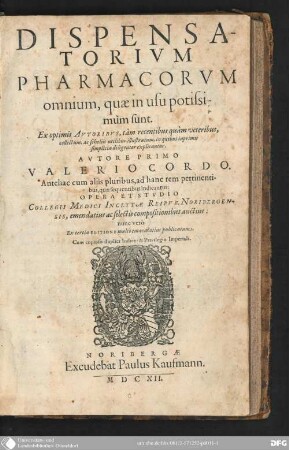 Dispensatorium Pharmacorum omnium, quae in Usu potissimum sunt : ex optimis Autoribus, tam recentibus quam veteribus, collectum, ac Scholiis utilibus illustratum, in quibus inprimis Simplicia explicantur