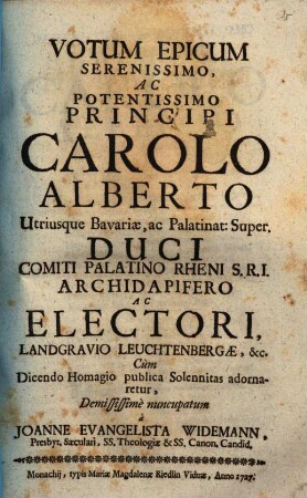 Votum Epicum Serenissimo, Ac Potentissimo Principi Carolo Alberto Utriusque Bavariae Duci : Cum Dicendio Homagio publica Solennitas adornaretur, Demississimè nuncupatum