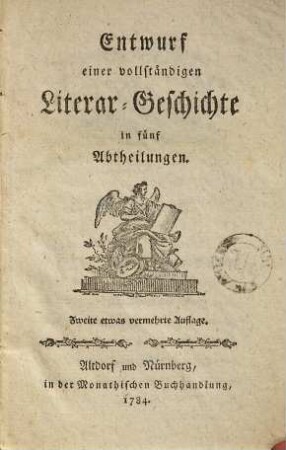 Entwurf einer vollständigen Literar-Geschichte : in fünf Abtheilungen