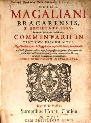 Cosmae Magaliani Bracarensis, e Societate Iesu ... commentarii in canticum primum Mosis, quo Israelitae, demersis Aegyptiorum copiis, Dei laudes decantarunt