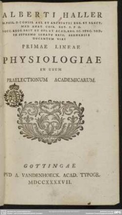 Alberti Haller M. Phil. D. Consil. Aul. Et Archiatri Reg. Et Elect. Med. Anat. Chir. Bot. ... Primae Lineae Physiologiae In Usum Praelectionum Academicarum