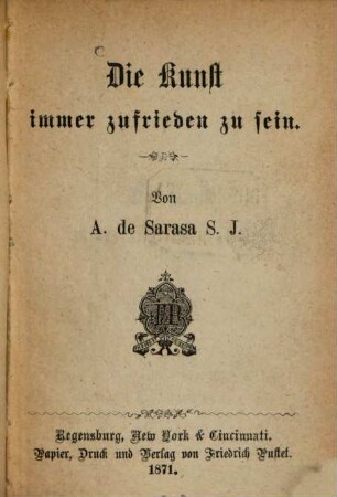 Die Kunst immer zufrieden zu sein : von A. de Sarasa [SJ]