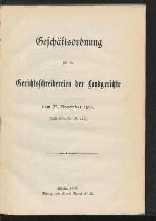Geschäftsordnung für die Gerichtsschreibereien der Landgerichte vom 27. November 1899 : (Just.-Min.-Bl. S. 473)