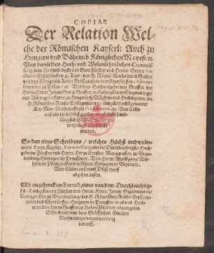 Copiae Der Relation Welche der Römischen Kayserl: ... Mayest/ [et]c. Von deroselben ... Commissariis dem ... Herrn Lothario Ertzbischoffen zu Trier ... und Churfürsten ... Und ... Herrn Johan Georg Graffen zu Hohenzöllern ... Von Cölln auß ... zugeschickt worden