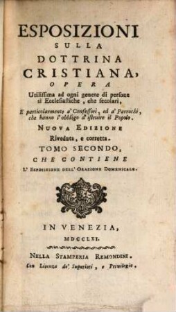Esposizioni Sulla Dottrina Cristiana, Opera Utilissima ad ogni genere di persone sì Ecclesiastiche, che secolari, E particolarmente à Confessori, ed à Parrochi, che hanno l'obbligo d'istruire il Popolo, 2. Che Contiene L'Esposizione Dell'Orazione Domenicale