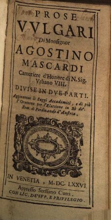 Prose Vvlgari Di Monsignor Agostino Mascardi Cameriere d'Honore di N. Sig. Vrbano VIII. : Divise In Dve Parti ...
