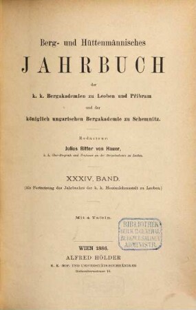 Berg- und hüttenmännisches Jahrbuch der K.K. Bergakademien zu Leoben und Přibram und K. Ungarische Bergakademie zu Schemnitz, 34. 1886