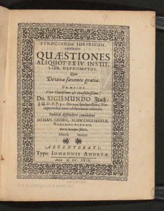 Tyrocinium Iuridicum, continens Quaestiones Aliquot Ex IV. Instit. Libr. Depromptas