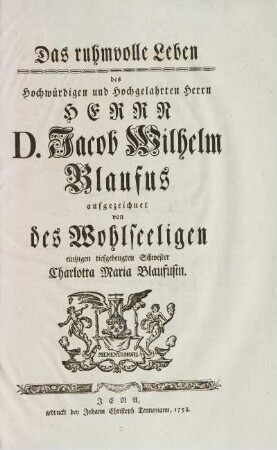 Das ruhmvolle Leben des Hochwürdigen und Hochgelahrten Herrn Herrn D. Jacob Wilhelm Blaufus