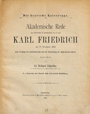 Die deutsche Kaisersage : zum Geburtsfeste des höchstseligen Grossherzogs Karl Friedrich am 21. November 1891 beim Vortrage des Jahresberichtes und der Verkündung der akademischen Preise gehalten