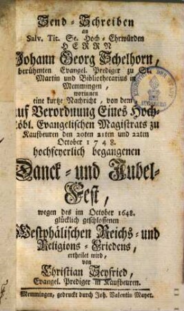 Sendschreiben an ... Joh. Georg Schelhorn ... mit Nachricht von dem ... zu Kaufbeuren Anno 1748 ... begangenen Danck- u. Jubelfest ...