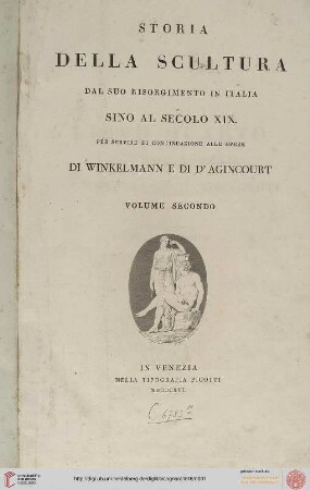 Band 2: Storia della scultura dal suo risorgimento in Italia sino al secolo di Napoleone per servire di continuazione alle opere di Winckelmann e di d'Agincourt