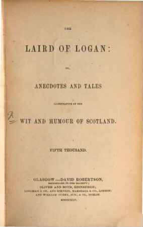 The Laird of Logan: or Anecdotes and Tales illustrative of the Wit and Humour of Scotland