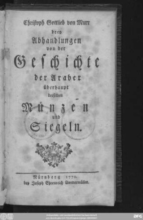 Christoph Gottlieb von Murr drey Abhandlungen von der Geschichte der Araber überhaupt derselben Münzen und Siegeln