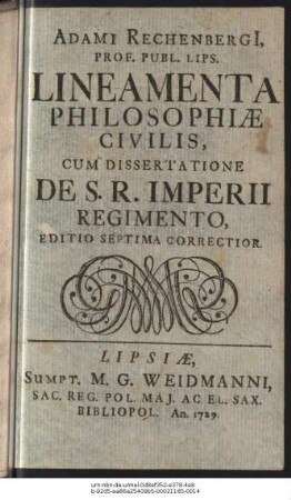 Adami Rechenbergii Prof. Publ. Lips. Lineamenta Philosophiæ Civilis : Cum Dissertatione De S. R. Imperii Regimento