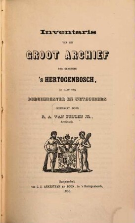 Inventaris van het groot archief der gemeente's Hertogenbosch, op last van burgemeester en wethouders opgemaakt door R. A. van Zuijlen
