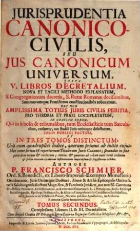 Jurisprudentia Canonico-Civilis, Seu Jus Canonicum Universum : Juxta V. Libros Decretalium, Nova Et Facili Methodo Explanatum, S. Congregationum decretis, S. Rotae Romanae decisionibus, Summorumque Pontificum constitutionibûs roboratum, Nec Non Amplissima Totius Juris Civilis Peritia, Pro Theoria Et Praxi Locupletatum, In Gratiam Eorum, Qui in scholis & tribunalibus, tum Ecclesiasticis tum Saecularibus, versantur, aut studiô Juris utriusque delectantur, Juris Publici Factum Et In Tres Tomos Distinctum .... 2, Complectens Librum II. & III. Decretalium