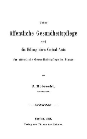 Ueber öffentliche Gesundheitspflege und die Bildung eines Central-Amts für öffentliche Gesundheitspflege im Staate