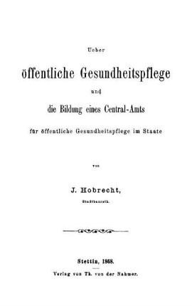 Ueber öffentliche Gesundheitspflege und die Bildung eines Central-Amts für öffentliche Gesundheitspflege im Staate