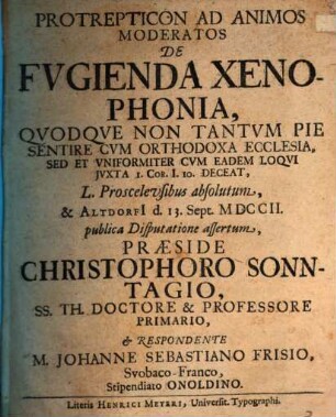 Protrepticon ad animos moderatos de fugienda xenophonia ... proscelcusibus absolutum