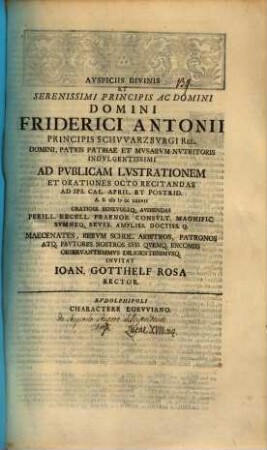 Auspiciis divinis et serenissimi principis ... Friderici Antonii principis Schwarzburgi ... ad publicam lustrationem et orationes ... audiendas perill. ... maecenatos ... observantissimus diligentissimusq. invitat Ioan. Gotthelf Rosa : [praefatus de stupendo stupore discipulorum Christi, Luc. XVIII, 34]