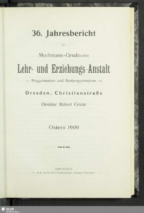 36.1908/09(1909): Jahresbericht der Mochmann-Grudeschen Lehr- und Erziehungsanstalt, Privatschule für Knaben der Gebildeten Stände : Ostern ...