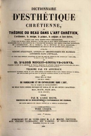 Troisième et dernière encyclopédie théologique, ou troisième et dernière serie de dictionnaires sur toutes les parties de la science religieuse : offrant en français, et par ordre alphabétique, la plus claire, la plus facile , la plus commode, la plus variée et la plus complète des théologies. 17, Dictionnaire d'esthétique chrétienne, ou théorie du beau dans l'art chrétien, l'architecture, la musique, la peinture, la sculpture et leurs dérivés