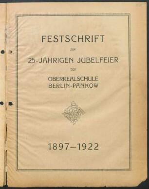 Festschrift zur 25-jährigen Jubelfeier der Oberrealschule Berlin-Pankow : 1897 - 1922