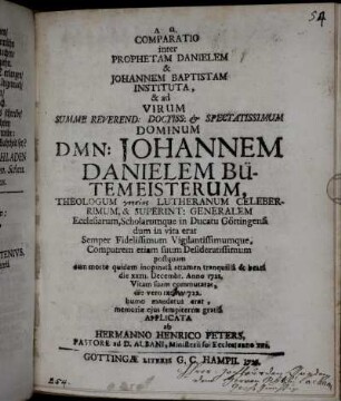 Comparatio inter Prophetam Danielem & Johannem Baptistam Instituta, & ad Virum Summe Reverend: Doctiss: [et] Spectatissimum Dominum DMN: Johannem Danielem Bütemeisterum, Theologum ... die XXIII. Decembr. Anno 1721 ...