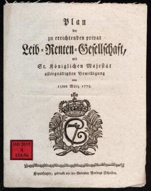 Plan der zu errichtenden privat Leib-Renten-Gesellschaft : mit Sr. Königlichen Majestät allergnädigsten Bewilligung vom 13ten März 1775