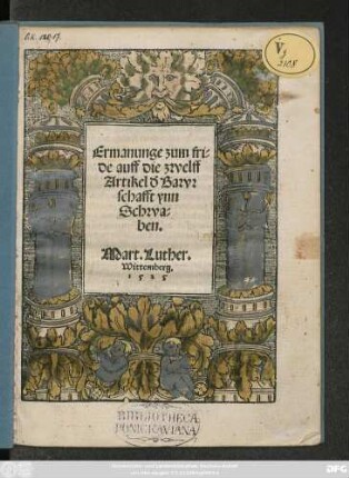 Ermanunge zum fri=||de auff die zwelff || Artikel #///d Bawr||schafft ynn || Schwa=||ben.|| Mart.Luther.|| Wittemberg.||