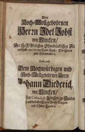 Dem Hoch-Wollgebohrnen Herrn Idel Jobst von Vincken/ [...] Judith Elisabeth Gebohrne von Vincken/ [...] Anna Sybilla Gebohrne von Vincken/ [...]