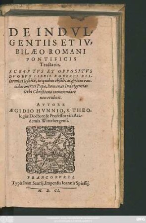 De Indulgentiis Et Iubilaeo Romani Pontificis Tractatus : Scriptus Et Opositus Duobus Libris Roberti Bellarmini Iesuitae ...