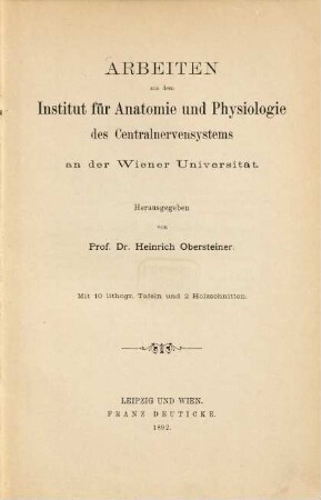 Arbeiten aus dem Institut für Anatomie und Physiologie des Centralnervensystems an der Wiener Universität. 1. 1892