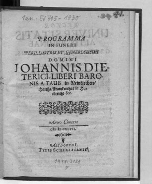 Programma In Funere Perillustris Et Generosissimi Domini Johannis Dieterici, Liberi Baronis A Taub in Newkirchen/ Hartha/ Franckenthal & Höckericht &c. : [P. P. Altdorphi[i] prid. Cal. April. A. S. M.DCXVII.]