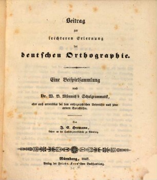 Beitrag zur leichteren Erlernung der deutschen Orthographie : eine Beispielsammlung nach Dr. W. B. Mönnich's Schulgrammatik, aber auch anwendbar bei dem orthographischen Unterrichte nach jeder andern Sprachlehre