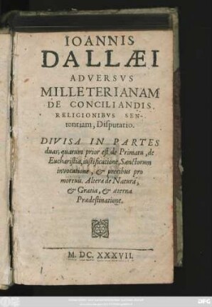 Joannis Dallaei Adversus Milleterianam De Conciliandis Religionibus Sententiam, Disputatio : Divisa In Partes duas ...