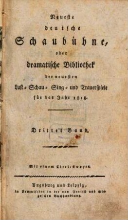 Neueste deutsche Schaubühne, oder dramatische Bibliothek der neuesten Lust-, Schau-, Sing- und Trauerspiele für das Jahr .... 1818,3