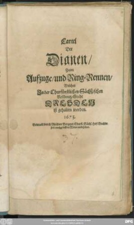Cartel Der Dianen/ Zum Aufzuge/ und Ring-Rennen/ Welches In der Churfürstlichen Sächßischen Residentz-Stadt Dresden ist gehalten worden. 1673