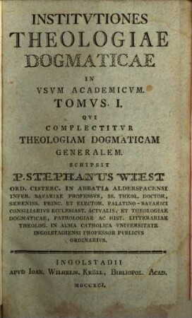 Institutiones Theologiae Dogmaticae : In Usum Academicum. 1, Qui Complectitur Theologiam Dogmaticam Generalem