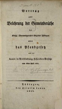 Vortrag zur Belehrung der Gemeinderäthe des k. Oberamtsgerichts-Bezirkes Tübingen über das Pfandgesetz und die damit in Verbindung stehenden Gesetze vom 15. April 1825